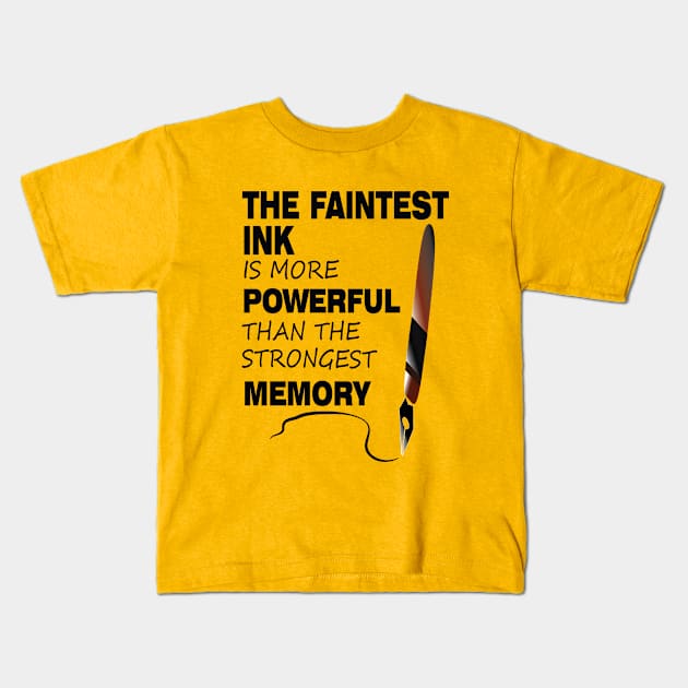 The Faintest Ink Is More Powerful Than The Strongest Memory Kids T-Shirt by khalmer